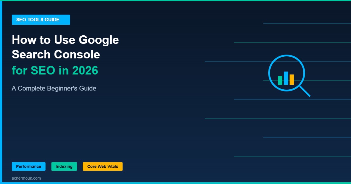 Google Search Console SEO Guide 2026 - Performance, Indexing, and Core Web Vitals